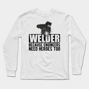 Welder because engineers need heroes too Long Sleeve T-Shirt